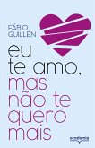 Eu te amo, mas não te quero mais (eBook, ePUB) Eu te amo, mas não te quero mais (eBook, ePUB)