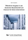 Öffentliche Vergaben in der deutschen Bauwirtschaft und Chancen für kleine Unternehmen (eBook, PDF)