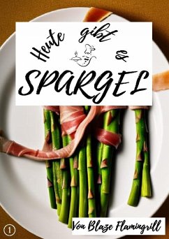 Heute gibt es - Spargel (eBook, ePUB) - Flamingrill, Blaze