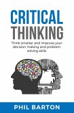 Critical Thinking: Think Smarter and Improve Your Decision Making and Problem Solving Skills (Self-Help, #1) (eBook, ePUB)