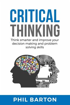 Critical Thinking: Think Smarter and Improve Your Decision Making and Problem Solving Skills (Self-Help, #1) (eBook, ePUB) - Barton, Phil