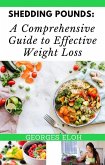 Shedding Pounds: A Comprehensive Guide to Effective Weight Loss (eBook, ePUB)
