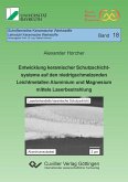 Entwicklung keramischer Schutzschichtsysteme auf den niedrigschmelzenden Leichtmetallen Aluminium und Magnesium mittels Laserbestrahlung (eBook, PDF) Entwicklung keramischer Schutzschichtsysteme auf den niedrigschmelzenden Leichtmetallen Aluminium und Magnesium mittels Laserbestrahlung (eBook, PDF)