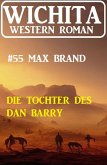 Die Tochter des Dan Barry: Wichita Western Roman 55 (eBook, ePUB)