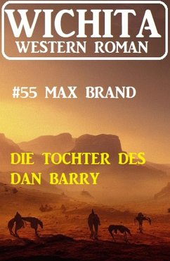 Die Tochter des Dan Barry: Wichita Western Roman 55 (eBook, ePUB) - Brand, Max