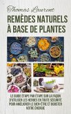 Remèdes Naturels à Base de Plantes: Le Guide Étape par Étape sur la Façon d'Utiliser les Herbes en Toute Sécurité Pour Améliorer le Bien-Être et Booster Votre Énergie (eBook, ePUB)