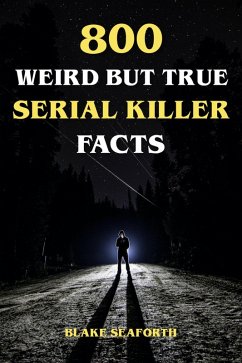 Cover 800 Weird But True Serial Killer Facts (eBook, ePUB)