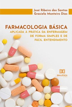 Farmacologia básica aplicada à prática da enfermagem de forma simples e de fácil entendimento (eBook, ePUB) - Santos, José Ribeiro dos; Dias, Graziela Monteiro