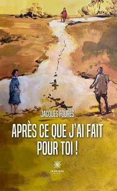 Après ce que j’ai fait pour toi ! (eBook, ePUB) - Fourès, Jacques