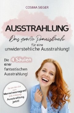 Ausstrahlung: DAS GROSSE PRAXISBUCH FÜR EINE UNWIDERSTEHLICHE AUSSTRAHLUNG! Die 4 Säulen einer fantastischen Ausstrahlun - Sieger, Cosima