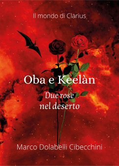 Oba e Keelàn - Due rose nel deserto (eBook, ePUB) - Dolabelli Cibecchini, Marco