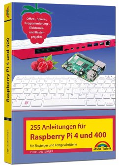 Raspberry Pi 4 und 400 - 255 Anleitungen für Einsteiger und Fortgeschrittene - Immler, Christian