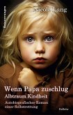 Wenn Papa zuschlug - Albtraum Kindheit - Autobiografischer Roman einer Selbstrettung - Erinnerungen