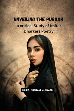 Unveiling the Purdah a critical Study of Imitaz Dharkers Poetry: A Poetic Investigation - Maddi, Gulrej Shoukat Ali