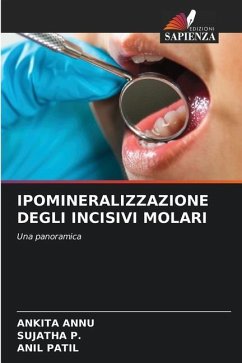 IPOMINERALIZZAZIONE DEGLI INCISIVI MOLARI - Annu, Ankita;P., Sujatha;Patil, Anil