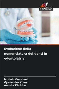 Evoluzione della nomenclatura dei denti in odontoiatria - Goswami, Mridula;Kumar, Gyanendra;Khokhar, Anusha