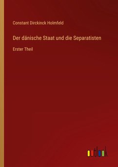 Der dänische Staat und die Separatisten - Holmfeld, Constant Dirckinck