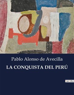 LA CONQUISTA DEL PERÚ - de Avecilla, Pablo Alonso