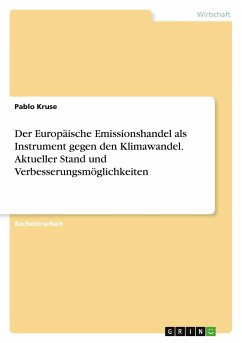 Der Europäische Emissionshandel als Instrument gegen den Klimawandel. Aktueller Stand und Verbesserungsmöglichkeiten