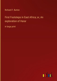 First Footsteps in East Africa; or, An exploration of Harar - Burton, Richard F.