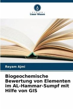 Biogeochemische Bewertung von Elementen im AL-Hammar-Sumpf mit Hilfe von GIS - Ajmi, Reyam