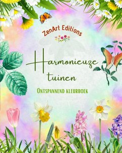 Harmonieuze tuinen - Ontspannend kleurboek - Ongelooflijke mandala- en tuinontwerpen om stress te verlichten - Editions, Zenart