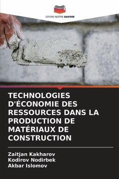 TECHNOLOGIES D'ÉCONOMIE DES RESSOURCES DANS LA PRODUCTION DE MATÉRIAUX DE CONSTRUCTION - Kakharov, Zaitjan;Nodirbek, Kodirov;Islomov, Akbar