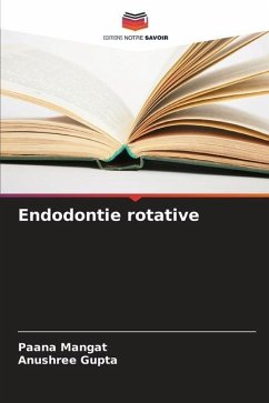 Endodontie rotative - Mangat, Paana;Gupta, Anushree