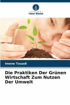 Die Praktiken Der Grünen Wirtschaft Zum Nutzen Der Umwelt - Touadi, Imene