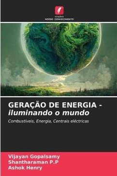 GERAÇÃO DE ENERGIA - iluminando o mundo - Gopalsamy, Vijayan;P.P, Shantharaman;Henry, Ashok