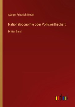 Nationalöconomie oder Volkswirthschaft - Riedel, Adolph Friedrich