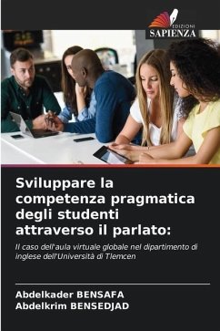 Sviluppare la competenza pragmatica degli studenti attraverso il parlato: - Bensafa, Abdelkader;BENSEDJAD, Abdelkrim