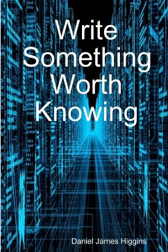 Write Something Worth Knowing - Higgins, Daniel James