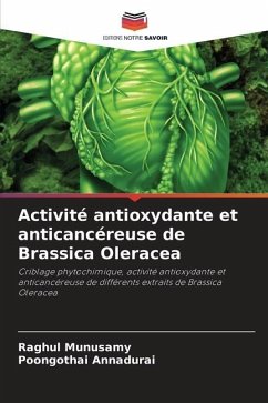 Activité antioxydante et anticancéreuse de Brassica Oleracea - Munusamy, Raghul;Annadurai, Poongothai