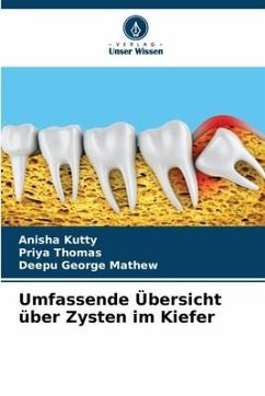 Umfassende Übersicht über Zysten im Kiefer - Kutty, Anisha;Thomas, Priya;Mathew, Deepu George