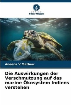 Die Auswirkungen der Verschmutzung auf das marine Ökosystem Indiens verstehen - V Mathew, Aneena