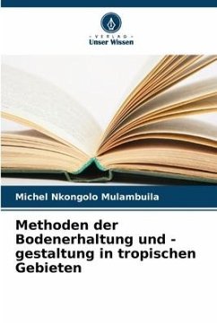 Methoden der Bodenerhaltung und -gestaltung in tropischen Gebieten - Nkongolo Mulambuila, Michel