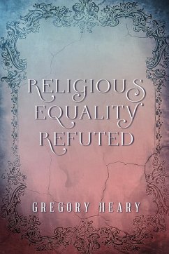 Religious Equality Refuted - Heary, Gregory