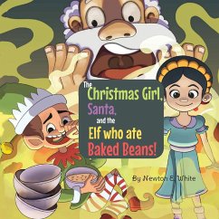 The Christmas Girl, Santa, and the Elf that ate Baked Beans! - White, Newton E