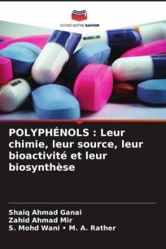 POLYPHÉNOLS : Leur chimie, leur source, leur bioactivité et leur biosynthèse - Ganai, Shaiq Ahmad;Mir, Zahid Ahmad;M. A. Rather, S. Mohd Wani -