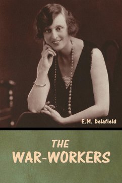 The War-Workers - Delafield, E. M.