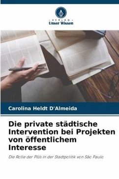 Die private städtische Intervention bei Projekten von öffentlichem Interesse - Heldt D'Almeida, Carolina