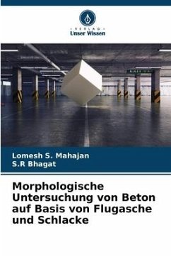 Morphologische Untersuchung von Beton auf Basis von Flugasche und Schlacke - Mahajan, Lomesh S.;Bhagat, S.R