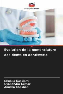 Évolution de la nomenclature des dents en dentisterie - Goswami, Mridula;Kumar, Gyanendra;Khokhar, Anusha