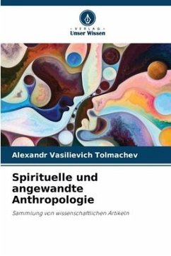 Spirituelle und angewandte Anthropologie - Tolmachev, Alexandr Vasilievich