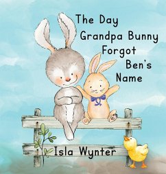 The Day Grandpa Bunny Forgot Ben's Name - Wynter, Isla