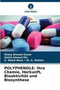 POLYPHENOLE: Ihre Chemie, Herkunft, Bioaktivität und Biosynthese - Ganai, Shaiq Ahmad;Mir, Zahid Ahmad;M. A. Rather, S. Mohd Wani -