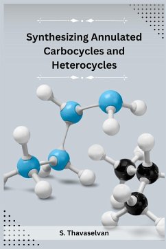 Synthesizing Annulated Carbocycles and Heterocycles - Thavaselvan, S.