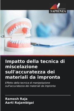 Impatto della tecnica di miscelazione sull'accuratezza dei materiali da impronta - RAJA, Ramesh;RAJAMBIGAI, AARTI