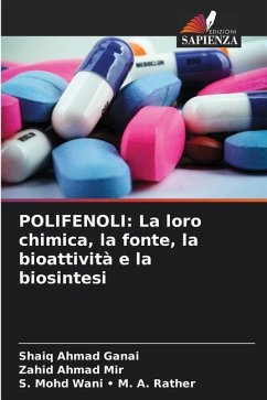 POLIFENOLI: La loro chimica, la fonte, la bioattività e la biosintesi - Ganai, Shaiq Ahmad;Mir, Zahid Ahmad;M. A. Rather, S. Mohd Wani -